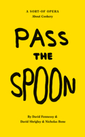 David Shrigley: Pass the Spoon: A Sort-Of Opera about Cookery: A Sort-of Opera About Cookery