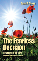 Fearless Decision: How to live in the world without being afraid of it