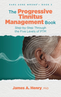 Progressive Tinnitus Management Book: Step-by-Step Through the Five Levels of PTM