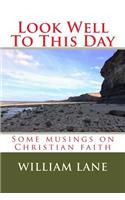 Look Well To This Day: Some musings on Christian faith