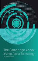 The Cambridge Annex - It's Not about Technology