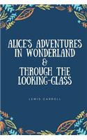 Alice's Adventures in Wonderland & Through the Looking-Glass