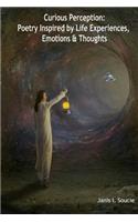 Curious Perception: Poetry Inspired by Life Experiences, Emotions & Thoughts