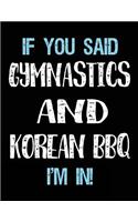 If You Said Gymnastics And Korean BBQ I'm In: Blank Sketch, Draw and Doodle Book