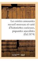 Les Soirées Amusantes Recueil Nouveau Et Varié d'Historiettes Curieuses, Piquantes Anecdotes