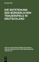 Die Entstehung des bürgerlichen Trauerspiels in Deutschland: (8 Quellen Und Forschungen Zur Sprach- Und Kulturgeschichte der)
