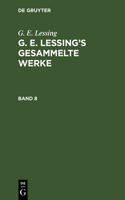 G. E. Lessing: G. E. Lessing's Gesammelte Werke. Band 8