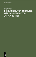 Die Landgüterordnung Für Schlesien Vom 24. April 1881