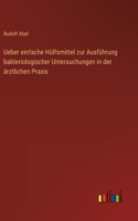 Ueber einfache Hülfsmittel zur Ausführung bakteriologischer Untersuchungen in der ärztlichen Praxis