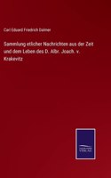 Sammlung etlicher Nachrichten aus der Zeit und dem Leben des D. Albr. Joach. v. Krakevitz