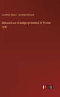 Discours sur le budget prononcé le 15 mai 1882