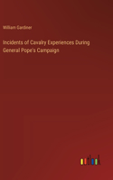 Incidents of Cavalry Experiences During General Pope's Campaign