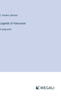 Legends of Vancouver: in large print