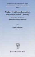 Walther Schuckings Konzeption Der Internationalen Ordnung: Dogmatische Strukturen Und Ideengeschichtliche Bedeutung