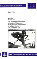 Eidola: Und Andere Mit Dem Sterben Verbundene Fluegelwesen in Der Attischen Vasenmalerei in Spaetarchaischer Und Klassischer Zeit(28 Europaeische Hochschulschriften / European University Studie)