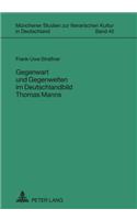 Gegenwart Und Gegenwelten Im Deutschlandbild Thomas Manns