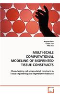 Multi-Scale Computational Modeling of Bioprinted Tissue Constructs