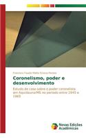 Coronelismo, poder e desenvolvimento: (Portuguese)