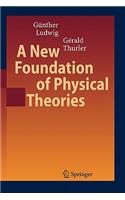 New Foundation of Physical Theories