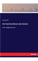 Kammerdiener des Kaisers: Eine Hofgeschichte