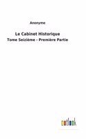 Le Cabinet Historique: Tome Seizième - Première Partie