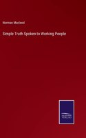 Simple Truth Spoken to Working People