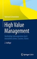 High Value Management: Nachhaltige Spitzengewinne Durch Innovatives Lernen, Coachen, FÃ¼hren