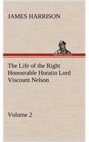 Life of the Right Honourable Horatio Lord Viscount Nelson, Volume 2