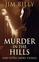 Murder In The Hills: (12 Niki Dupre Short Stories)