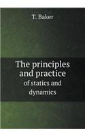 The Principles and Practice of Statics and Dynamics