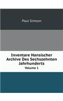 Inventare Hansischer Archive Des Sechszehnten Jahrhunderts Volume 1