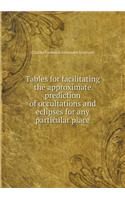 Tables for Facilitating the Approximate Prediction of Occultations and Eclipses for Any Particular Place