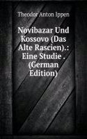 Novibazar Und Kossovo (Das Alte Rascien).: Eine Studie . (German Edition)
