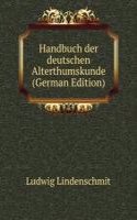 Handbuch der deutschen Alterthumskunde