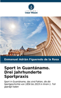 Sport in Guantánamo. Drei Jahrhunderte Sportpraxis