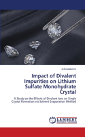 Impact of Divalent Impurities on Lithium Sulfate Monohydrate Crystal