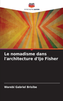 Le nomadisme dans l'architecture d'Ijo Fisher