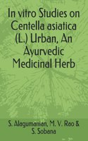 In vitro Studies on Centella asiatica (L.) Urban, An Ayurvedic Medicinal Herb