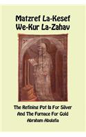 Matzref La-Kesef We-Kur La-Zahav - The Refining Pot Is For Silver And The Furnace For Gold