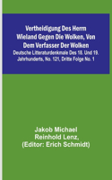 Vertheidigung des Herrn Wieland gegen die Wolken, von dem Verfasser der Wolken; Deutsche Litteraturdenkmale des 18. und 19. Jahrhunderts, No. 121, Dritte Folge No. 1
