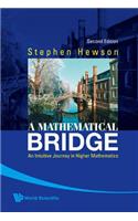 Mathematical Bridge, A: An Intuitive Journey in Higher Mathematics (2nd Edition)