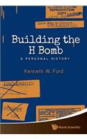 Building the H Bomb: A Personal History