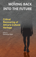 Moving Back into the Future: Critical Recovering of Africa's Cultural Heritage