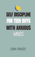 Self-Discipline for Teen Boys with Anxious Minds