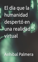 día que la humanidad despertó en una realidad virtual