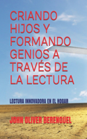 Criando Hijos Y Formando Genios a Través de la Lectura