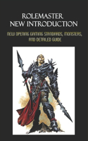 Rolemaster New Introduction: New Opening Gaming Standards, Monsters, And Detailed Guide: New Gaming Standard In Rolemaster