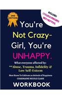 You're Not Crazy- Girl, You're UNHAPPY.What everyone affected by