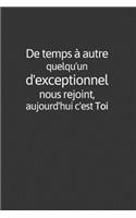 De temps à autre quelqu'un d'exceptionnel nous rejoint, aujourd'hui c'est toi