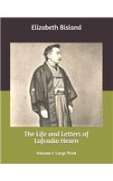 The Life and Letters of Lafcadio Hearn: Volume I: Large Print